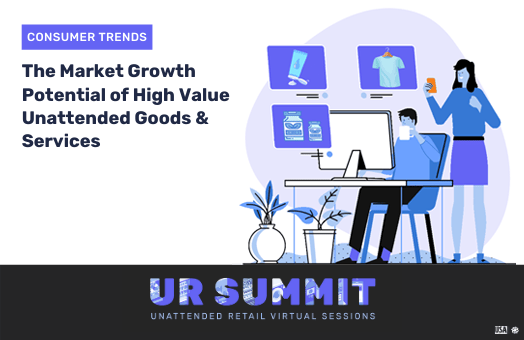 UR Summit 2020: The Market Growth Potential of High Value Unattended Goods & Services
